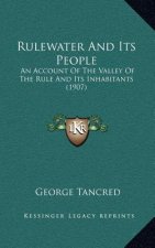 Rulewater And Its People: An Account Of The Valley Of The Rule And Its Inhabitants (1907)