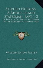 Stephen Hopkins, A Rhode Island Statesman, Part 1-2: A Study In The Political History Of The Eighteenth Century (1883)