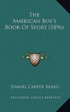 The American Boy's Book Of Sport (1896)