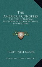 The American Congress: A History Of National Legislation And Political Events, 1774-1895 (1895)