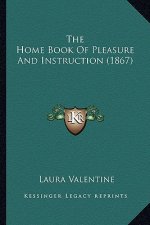 The Home Book Of Pleasure And Instruction (1867)