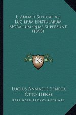 L. Annaei Senecae Ad Lucilium Epistularum Moralium Quae Supersunt (1898)