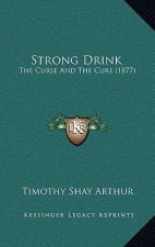 Strong Drink: The Curse And The Cure (1877)