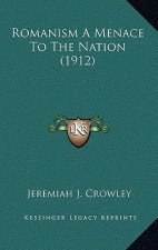 Romanism A Menace To The Nation (1912)