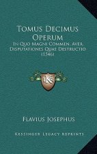 Tomus Decimus Operum: In Quo Magni Commen. Aver. Disputationes Quae Destructio (1546)