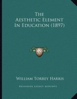 The Aesthetic Element In Education (1897)