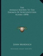 The Animals Known To The Eskimos Of Northwestern Alaska (1898)