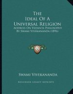 The Ideal Of A Universal Religion: Address On Vedanta Philosophy By Swami Vivekananda (1896)