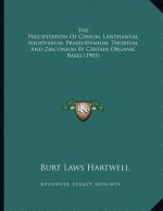 The Precipitation Of Cerium, Lanthanum, Neodymium, Praseodymium, Thorium, And Zirconium By Certain Organic Bases (1903)