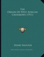 The Origin Of West African Crossbows (1911)