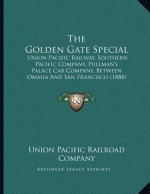 The Golden Gate Special: Union Pacific Railway, Southern Pacific Company, Pullman's Palace Car Company, Between Omaha And San Francisco (1888)