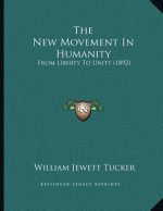 The New Movement In Humanity: From Liberty To Unity (1892)