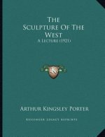 The Sculpture Of The West: A Lecture (1921)