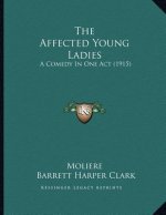 The Affected Young Ladies: A Comedy In One Act (1915)