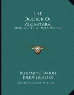 The Doctor of Alcantara: Opera Bouffe, in Two Acts (1862)