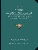 The Young Accountant's Guide: Containing Short Methods Of Calculations, As Adopted In Merchants' Houses (1837)