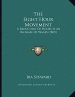 The Eight Hour Movement: A Reduction Of Hours Is An Increase Of Wages (1865)