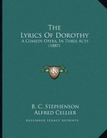 The Lyrics Of Dorothy: A Comedy Opera, In Three Acts (1887)