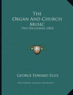 The Organ And Church Music: Two Discourses (1852)
