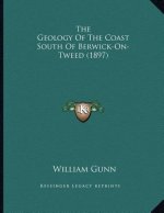 The Geology Of The Coast South Of Berwick-On-Tweed (1897)
