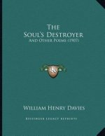 The Soul's Destroyer: And Other Poems (1907)
