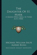 The Daughter Of St. Mark: A Grand Opera Seria, In Three Acts (1844)