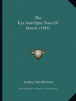 The Eye And Optic Tract Of Insects (1885)