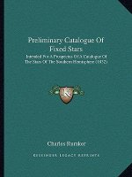 Preliminary Catalogue Of Fixed Stars: Intended For A Prospectus Of A Catalogue Of The Stars Of The Southern Hemisphere (1832)