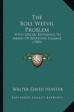 The Boll Weevil Problem: With Special Reference To Means Of Reducing Damage (1909)