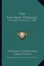 The Far-Away Princess: A Comedy In One Act (1909)