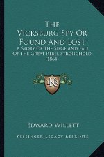 The Vicksburg Spy Or Found And Lost: A Story Of The Siege And Fall Of The Great Rebel Stronghold (1864)