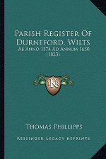 Parish Register Of Durneford, Wilts: Ab Anno 1574 Ad Annum 1650 (1823)