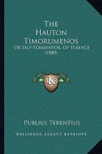 The Hauton Timorumenos: Or Self-Tormentor, Of Terence (1880)