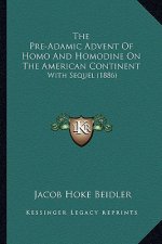 The Pre-Adamic Advent Of Homo And Homodine On The American Continent: With Sequel (1886)