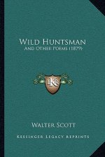 Wild Huntsman: And Other Poems (1879)