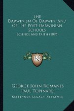 The Darwinism Of Darwin, And Of The Post-Darwinian Schools: Science And Faith (1895)