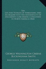 The Life And Voyages Of Verrazzano, And An Inquiry Into The Authenticity Of Documents Concerning A Discovery In North America (1864)