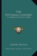 The Ottoman Convert: A Narrative Of Facts (1860)