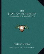 The Story Of Nefrekepta: From A Demotic Papyrus (1911)