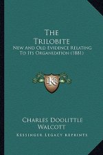 The Trilobite: New And Old Evidence Relating To Its Organization (1881)