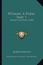 Woman, A Poem, Part 1: Female Influence (1820)