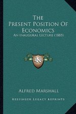 The Present Position Of Economics: An Inaugural Lecture (1885)