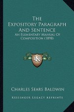 The Expository Paragraph And Sentence: An Elementary Manual Of Composition (1898)