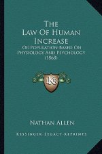 The Law Of Human Increase: Or Population Based On Physiology And Psychology (1868)