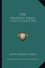 The Master's Field: A Series Of Sonnets (1878)
