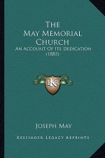 The May Memorial Church: An Account Of Its Dedication (1885)