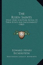 The Risen Saints: What Does Scripture Reveal Of Their Estate And Employments? (1865)