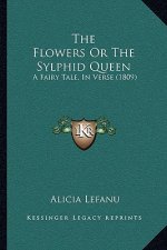 The Flowers Or The Sylphid Queen: A Fairy Tale, In Verse (1809)