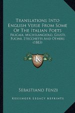Translations Into English Verse From Some Of The Italian Poets: Filicaia, Michelangiolo, Giusti, Fucini, Stecchetti And Others (1883)