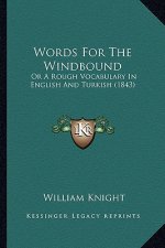 Words For The Windbound: Or A Rough Vocabulary In English And Turkish (1843)
